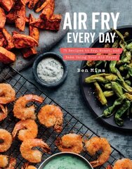 Air Fry Every Day: Faster, Lighter, Crispier цена и информация | Книги рецептов | kaup24.ee
