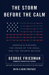 Storm Before the Calm: America's Discord, the Coming Crisis of the 2020s, and the Triumph Beyond цена и информация | Книги по социальным наукам | kaup24.ee