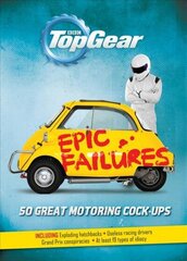 Top Gear: Epic Failures: 50 Great Motoring Cock-Ups hind ja info | Fantaasia, müstika | kaup24.ee
