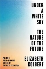 Under a White Sky: The Nature of the Future hind ja info | Ühiskonnateemalised raamatud | kaup24.ee