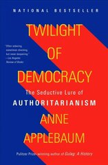 Twilight of Democracy: The Seductive Lure of Authoritarianism hind ja info | Ajalooraamatud | kaup24.ee