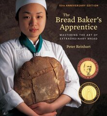 Bread Baker's Apprentice, 15th Anniversary Edition: Mastering the Art of Extraordinary Bread [A Baking Book] Revised edition цена и информация | Книги рецептов | kaup24.ee