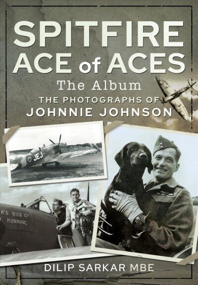 Spitfire Ace of Aces: The Album: The Photographs of Johnnie Johnson цена и информация | Ühiskonnateemalised raamatud | kaup24.ee