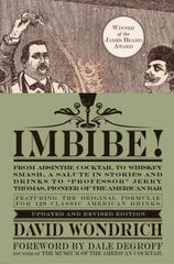 Imbibe! Updated and Revised Edition: From Absinthe Cocktail to Whiskey Smash, a Salute in Stories and Drinks to Professor Jerry Thomas, Pioneer of the American Bar Revised edition цена и информация | Книги рецептов | kaup24.ee