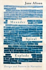 Meander, Spiral, Explode: Design and Pattern in Narrative цена и информация | Исторические книги | kaup24.ee