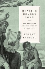 Hearing Homer's Song: The Brief Life and Big Idea of Milman Parry hind ja info | Ajalooraamatud | kaup24.ee