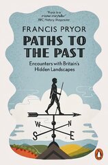 Paths to the Past: Encounters with Britain's Hidden Landscapes цена и информация | Исторические книги | kaup24.ee