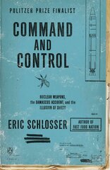 Command and Control: Nuclear Weapons, the Damascus Accident, and the Illusion of Safety hind ja info | Ajalooraamatud | kaup24.ee