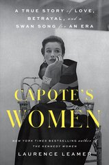 Capote's Women: A True Story of Love, Betrayal, and a Swan Song for an Era цена и информация | Биографии, автобиогафии, мемуары | kaup24.ee