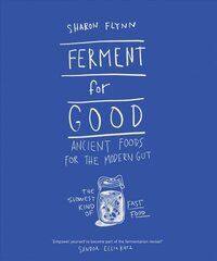 Ferment For Good: Ancient Foods for the Modern Gut: The Slowest Kind of Fast Food hind ja info | Retseptiraamatud | kaup24.ee