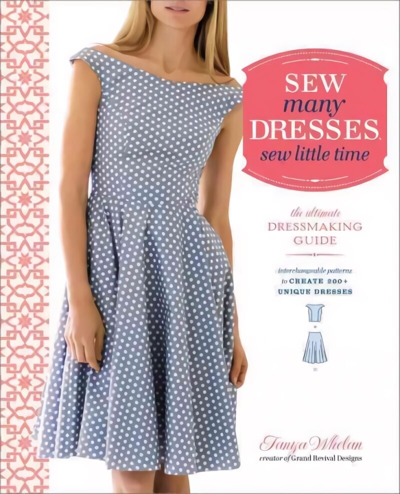 Sew Many Dresses, Sew Little Time: The Ultimate Dressmaking Guide hind ja info | Kunstiraamatud | kaup24.ee