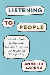 Listening to People: A Practical Guide to Interviewing, Participant Observation, Data Analysis, and Writing It All Up цена и информация | Книги по социальным наукам | kaup24.ee