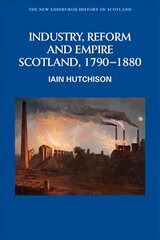 Industry, Empire and Unrest: Scotland, 1790-1880 hind ja info | Ajalooraamatud | kaup24.ee