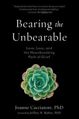 Bearing the Unbearable: Love, Loss, and the Heartbreaking Path of Grief цена и информация | Самоучители | kaup24.ee