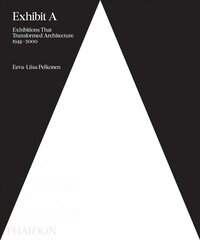 Exhibit A: Exhibitions that Transformed Architecture, 1948-2000 цена и информация | Книги по архитектуре | kaup24.ee