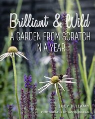 Brilliant and Wild: A Garden from Scratch in a Year цена и информация | Книги по садоводству | kaup24.ee