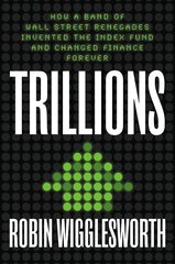 Trillions: How a Band of Wall Street Renegades Invented the Index Fund and Changed Finance Forever цена и информация | Книги по экономике | kaup24.ee