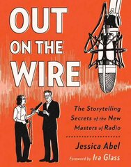 Out on the Wire: The Storytelling Secrets of the New Masters of Radio цена и информация | Фантастика, фэнтези | kaup24.ee