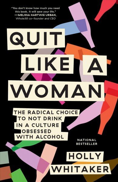 Quit Like a Woman: The Radical Choice to Not Drink in a Culture Obsessed with Alcohol hind ja info | Elulooraamatud, biograafiad, memuaarid | kaup24.ee