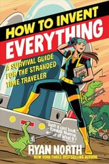 How to Invent Everything: A Survival Guide for the Stranded Time Traveler hind ja info | Fantaasia, müstika | kaup24.ee