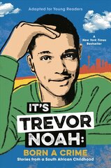 It's Trevor Noah: Born a Crime: Stories from a South African Childhood (Adapted for Young Readers) hind ja info | Noortekirjandus | kaup24.ee