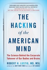 Hacking of the American Mind: The Science Behind the Corporate Takeover of Our Bodies and Brains цена и информация | Книги по экономике | kaup24.ee