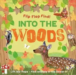 Flip Flap Find! Into The Woods hind ja info | Väikelaste raamatud | kaup24.ee