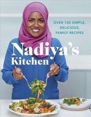 Nadiya's Kitchen: Over 100 simple, delicious, family recipes from the Bake Off winner and bestselling author of Time to Eat цена и информация | Книги рецептов | kaup24.ee