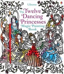 Twelve Dancing Princesses Magic Painting Book UK 2018 hind ja info | Väikelaste raamatud | kaup24.ee