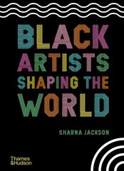 Black Artists Shaping the World цена и информация | Книги для подростков и молодежи | kaup24.ee