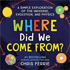 Where Did We Come From?: A simple exploration of the universe, evolution, and physics цена и информация | Книги для подростков и молодежи | kaup24.ee