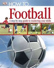 How To...Football: A Step-by-Step Guide to Mastering Your Skills hind ja info | Noortekirjandus | kaup24.ee