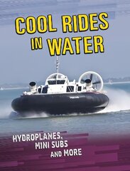 Cool Rides in Water: Hydroplanes, Mini Subs and More hind ja info | Noortekirjandus | kaup24.ee