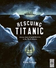 Rescuing Titanic: A true story of quiet bravery in the North Atlantic hind ja info | Noortekirjandus | kaup24.ee