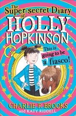 Super-Secret Diary of Holly Hopkinson: This Is Going To Be a Fiasco цена и информация | Книги для подростков и молодежи | kaup24.ee