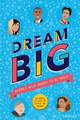 Dream Big! Heroes Who Dared to Be Bold (100 people - 100 ways to change the   world) цена и информация | Книги для подростков и молодежи | kaup24.ee