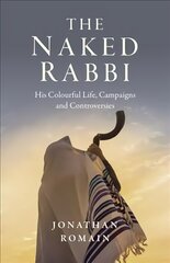 Naked Rabbi, The: His Colourful Life, Campaigns and Controversies цена и информация | Биографии, автобиогафии, мемуары | kaup24.ee