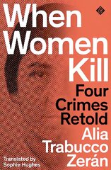 When Women Kill: Four Crimes Retold hind ja info | Elulooraamatud, biograafiad, memuaarid | kaup24.ee