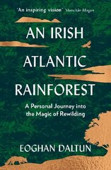 Irish Atlantic Rainforest: A Personal Journey into the Magic of Rewilding hind ja info | Elulooraamatud, biograafiad, memuaarid | kaup24.ee