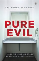 Pure Evil: Inside the Minds and Crimes of Britain's Worst Criminals цена и информация | Биографии, автобиогафии, мемуары | kaup24.ee