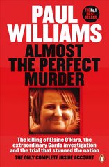 Almost the Perfect Murder: The Killing of Elaine O'Hara, the Extraordinary Garda Investigation and the Trial That Stunned the Nation: The Only Complete Inside Account hind ja info | Elulooraamatud, biograafiad, memuaarid | kaup24.ee