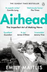 Airhead: The Imperfect Art of Making News hind ja info | Elulooraamatud, biograafiad, memuaarid | kaup24.ee
