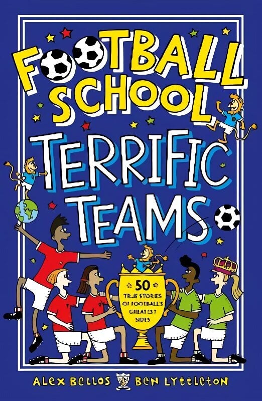 Football School Terrific Teams: 50 True Stories of Football's Greatest Sides hind ja info | Noortekirjandus | kaup24.ee