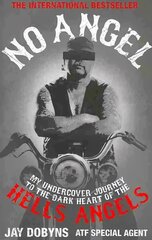 No Angel: My Undercover Journey to the Dark Heart of the Hells Angels Main hind ja info | Elulooraamatud, biograafiad, memuaarid | kaup24.ee