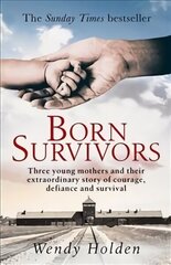 Born Survivors: The incredible true story of three pregnant mothers and their courage and determination to survive in the concentration camps цена и информация | Биографии, автобиогафии, мемуары | kaup24.ee