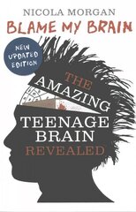 Blame My Brain: the Amazing Teenage Brain Revealed Revised edition цена и информация | Книги для подростков и молодежи | kaup24.ee