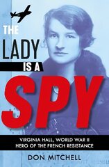 Lady is a Spy: Virginia Hall, World War II's Most Dangerous Secret Agent hind ja info | Noortekirjandus | kaup24.ee