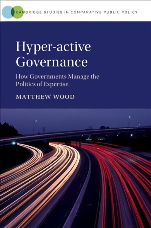 Hyper-active Governance: How Governments Manage the Politics of Expertise цена и информация | Ühiskonnateemalised raamatud | kaup24.ee