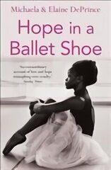 Hope in a Ballet Shoe: Orphaned by war, saved by ballet: an extraordinary true story Main цена и информация | Биографии, автобиогафии, мемуары | kaup24.ee