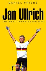Jan Ullrich: The Best There Never Was цена и информация | Биографии, автобиогафии, мемуары | kaup24.ee